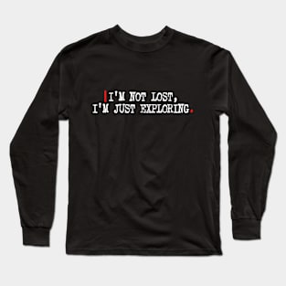 I'm not lost, I'm just exploring Long Sleeve T-Shirt